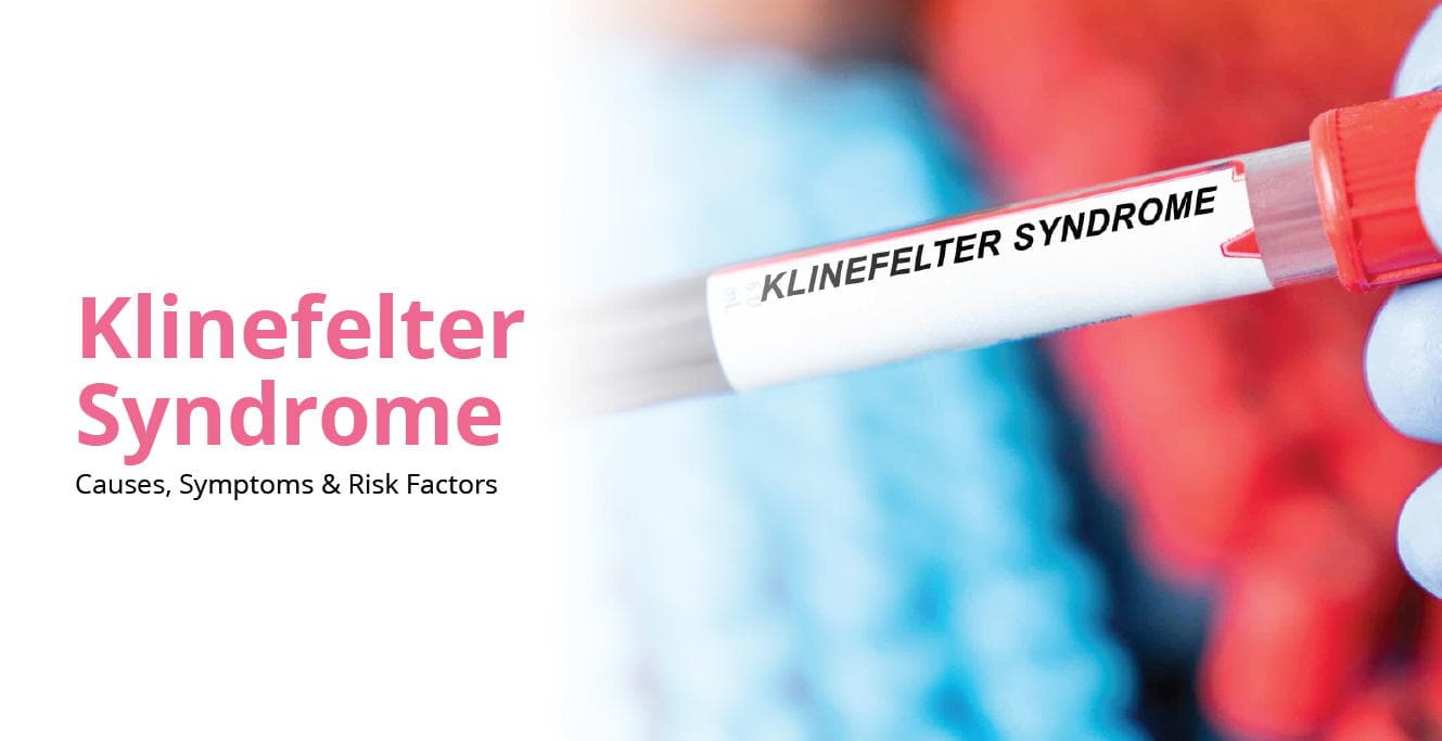 Klinefelter Syndrome: Causes, Symptoms, and Risk Factors