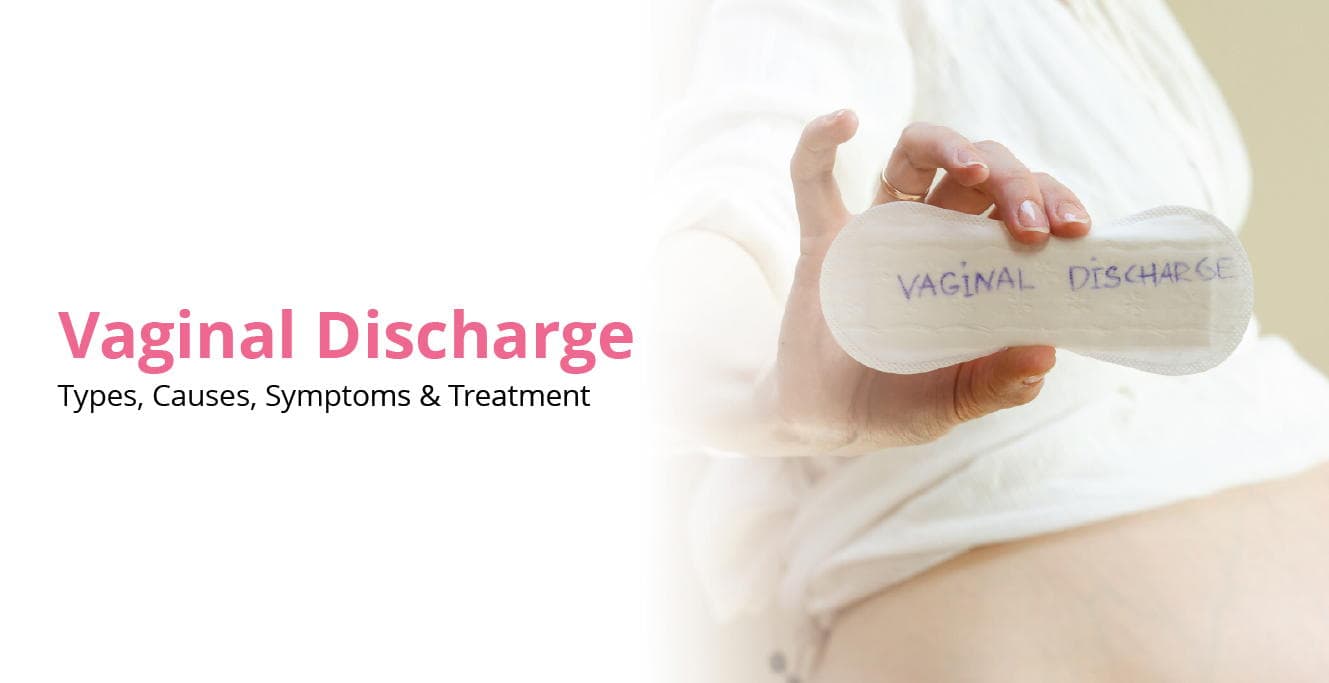 Vaginal Discharge: Types, Causes, Symptoms and Treatment