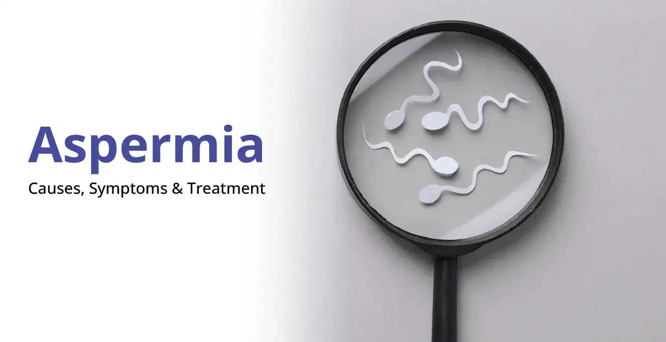 Aspermia: Causes, Symptoms & Treatment