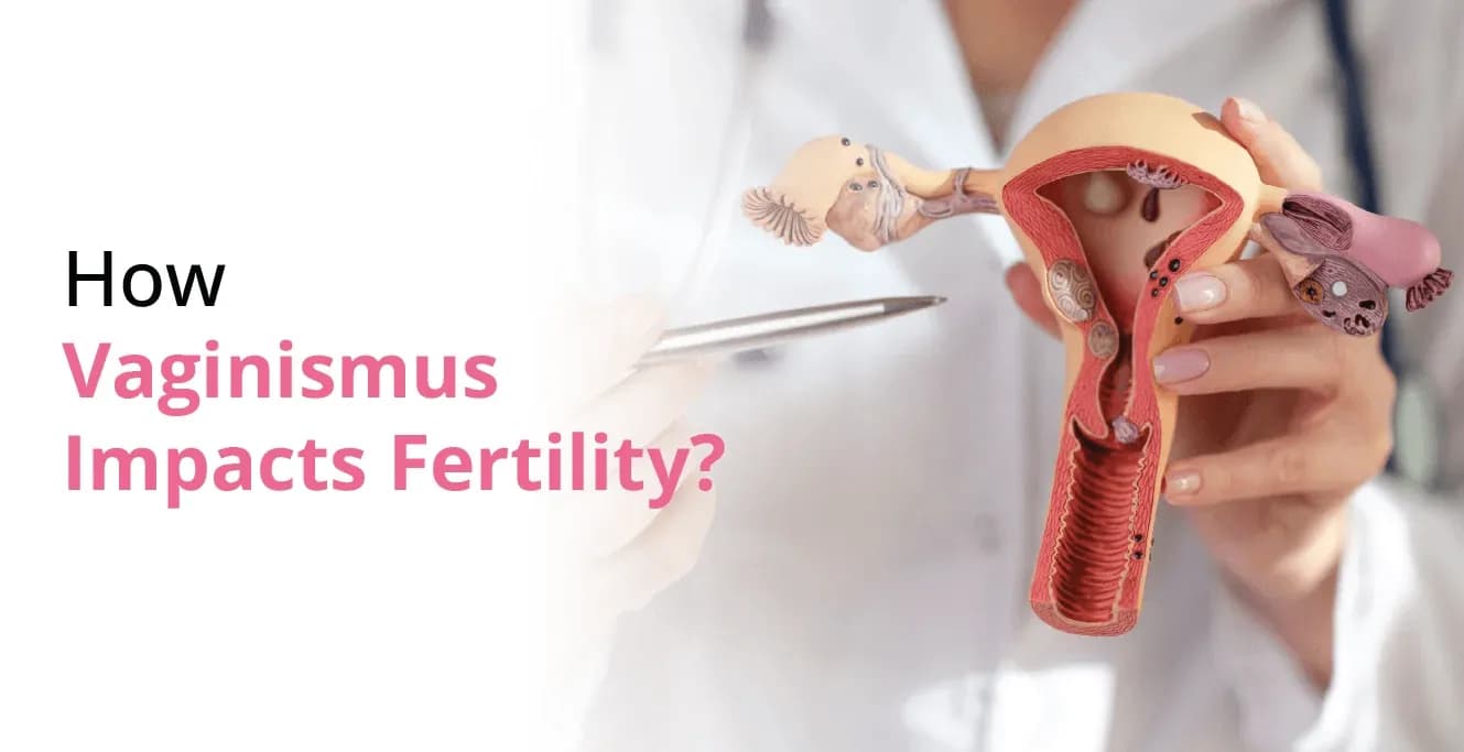How Vaginismus Impacts Fertility?