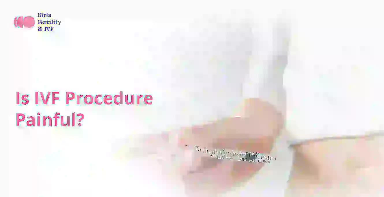 શું IVF પ્રક્રિયા પીડાદાયક છે?