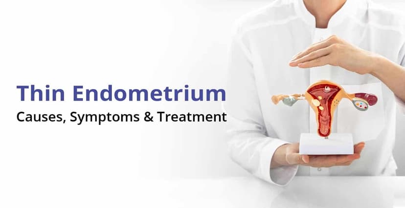 എന്താണ് നേർത്ത എൻഡോമെട്രിയം, ലക്ഷണങ്ങൾ, കാരണങ്ങൾ & ചികിത്സ
