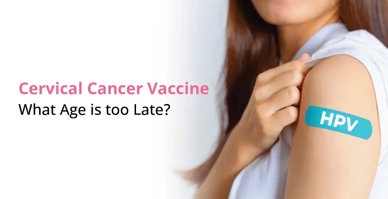 Cervical Cancer Vaccine: What Age is Too Late?
