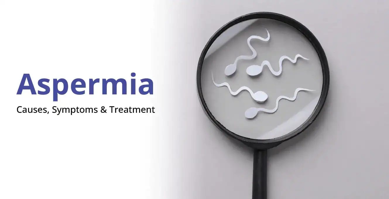 Aspermia: Causes, Symptoms & Treatment