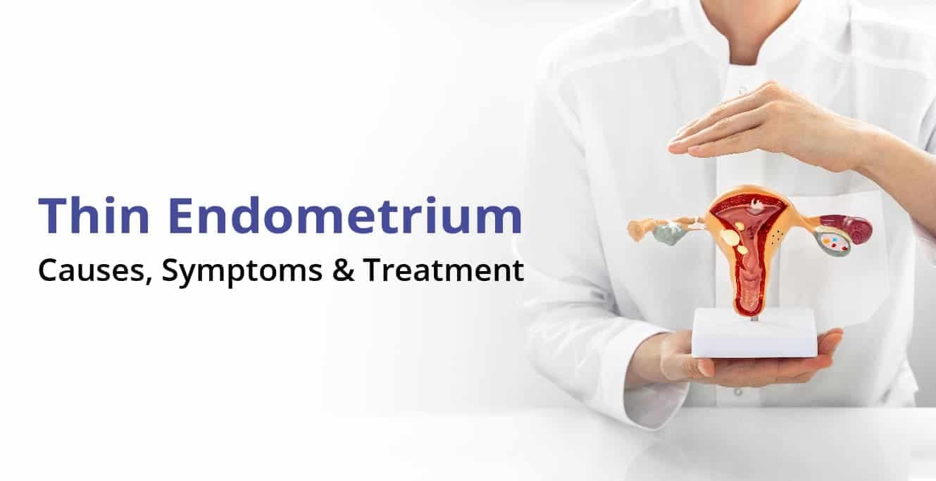 എന്താണ് നേർത്ത എൻഡോമെട്രിയം, ലക്ഷണങ്ങൾ, കാരണങ്ങൾ & ചികിത്സ