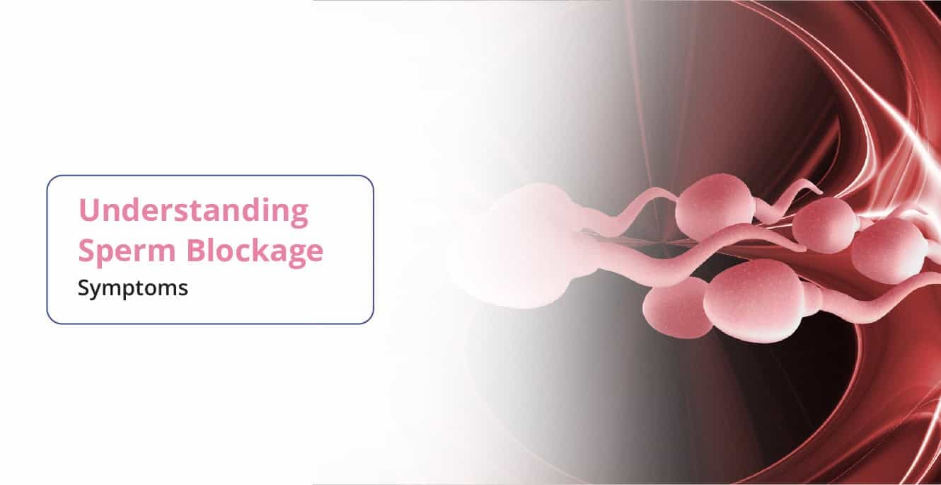 স্পার্ম ব্লকেজের লক্ষণ এবং এর চিকিৎসা বোঝা