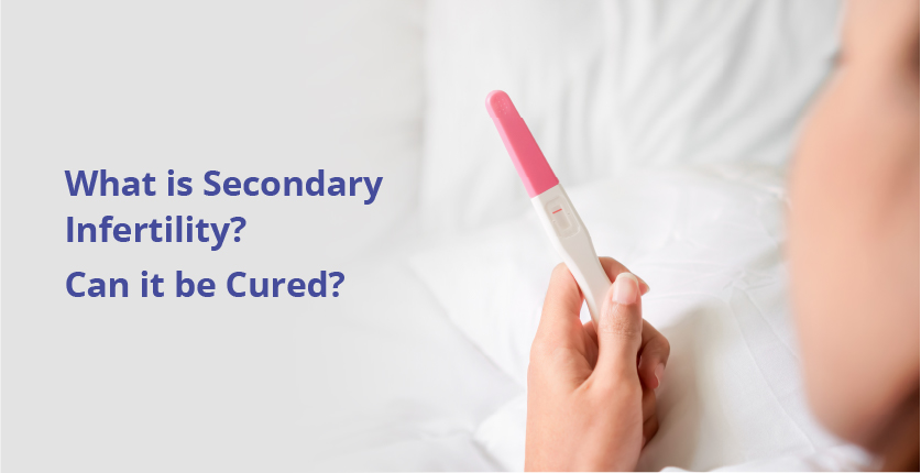 What is Secondary Infertility? Can it be Cured?