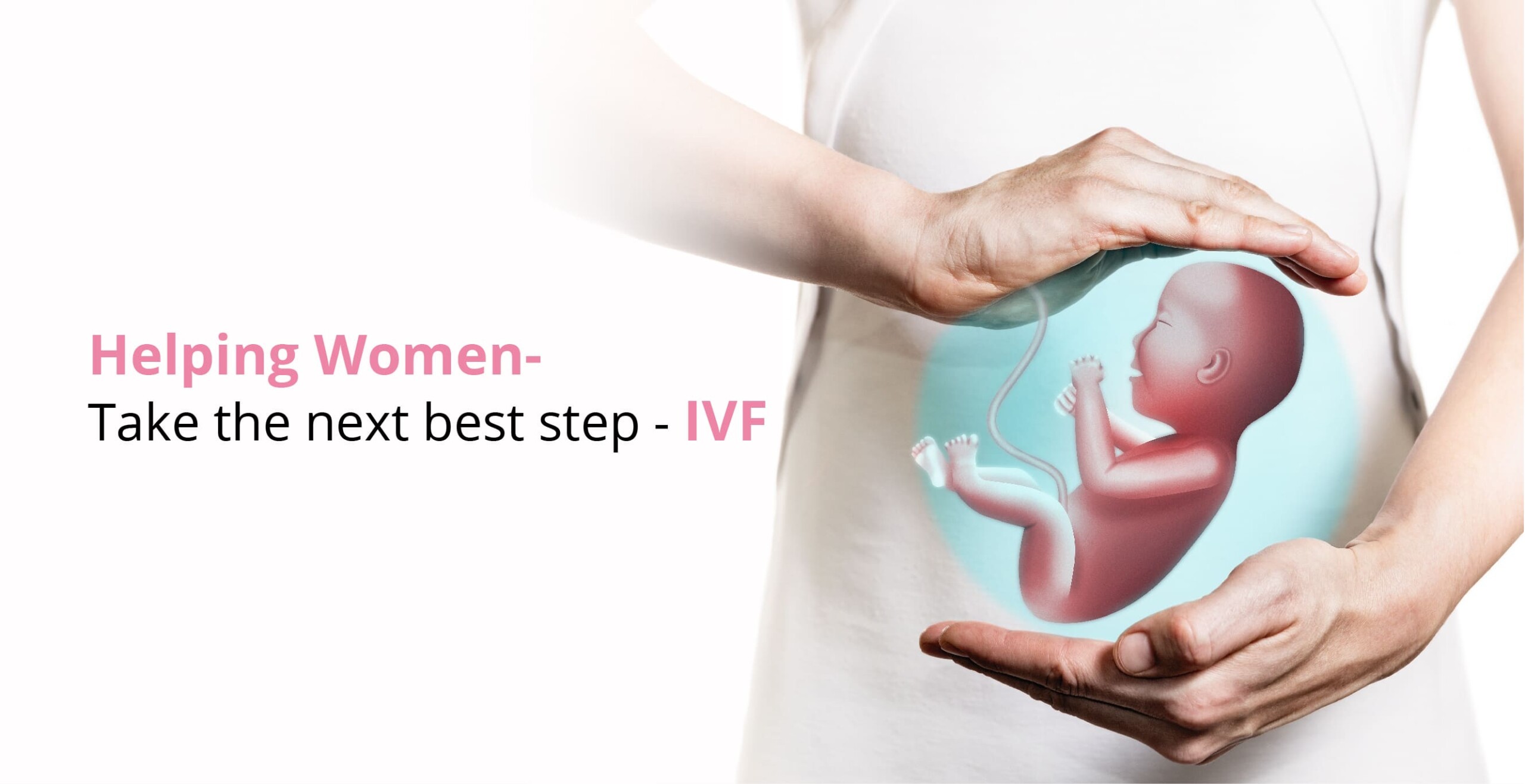 Helping Women to Take the next Best Step- IVF