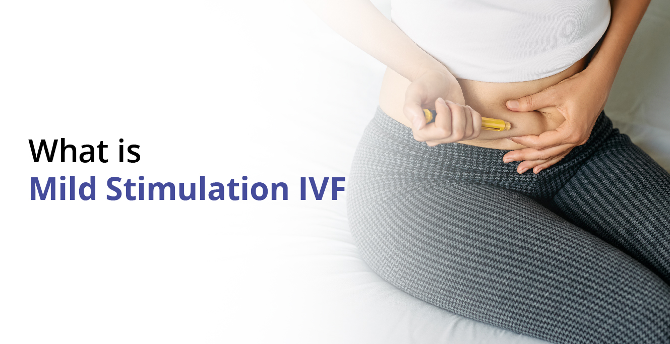 What is Mild Stimulation IVF ?