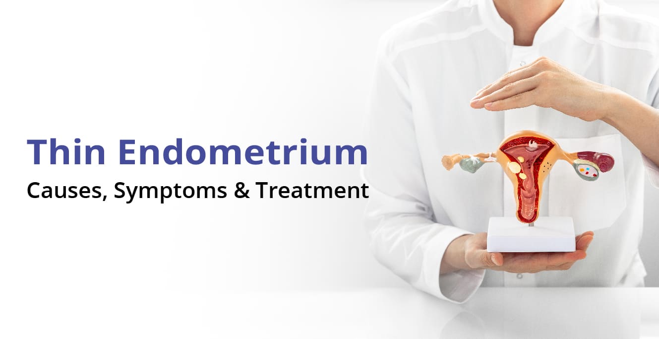 What is thin Endometrium, Symptoms, Causes & Treatment