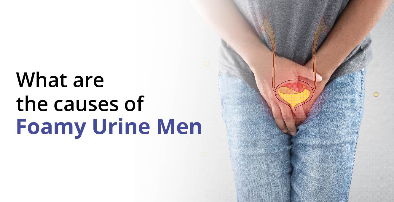 What are the Causes of Foamy Urine in Men