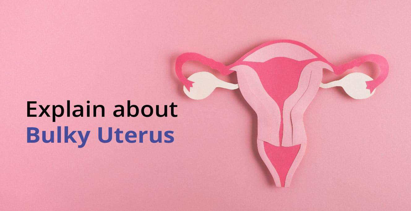 Bulky Uterus: توهان سڀني کي ڄاڻڻ جي ضرورت آهي