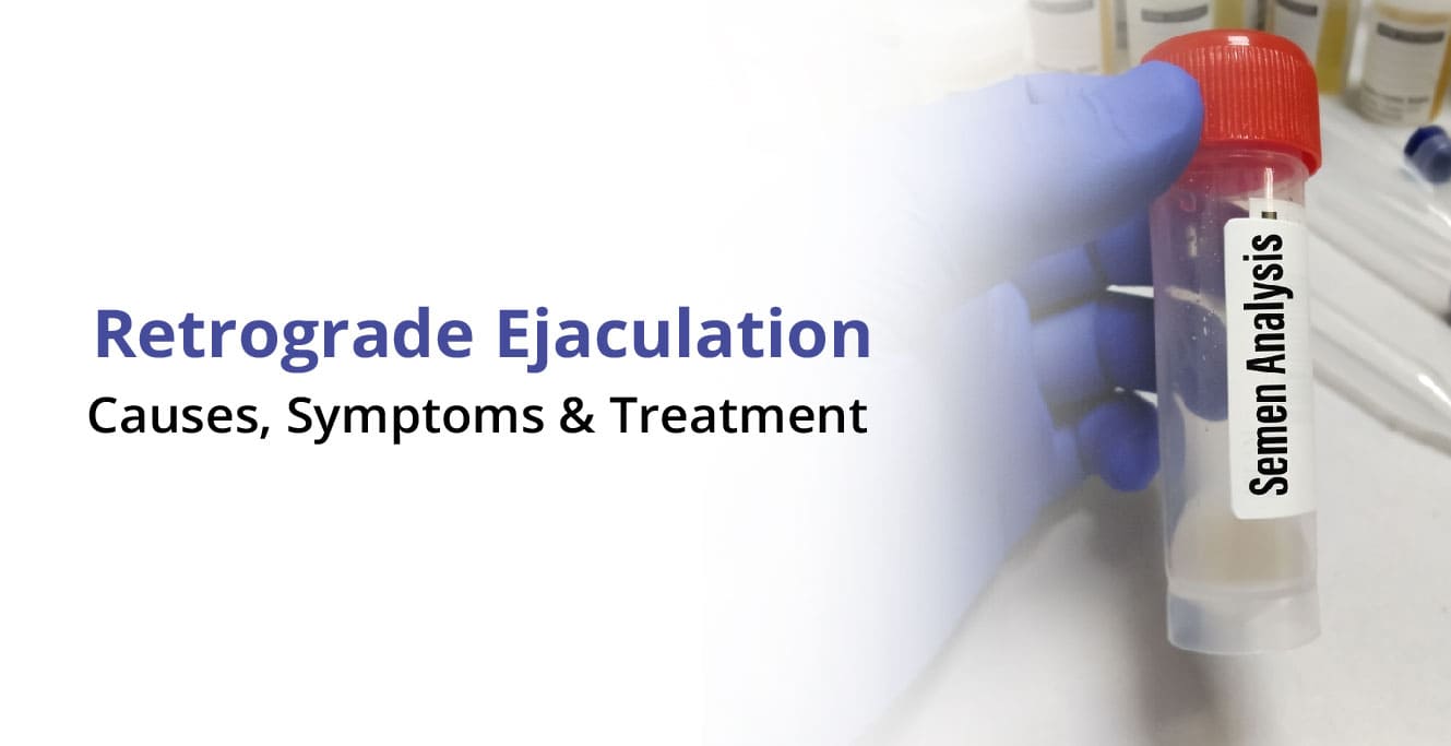 Retrograde Ejaculation: Causes, Symptoms & Treatment