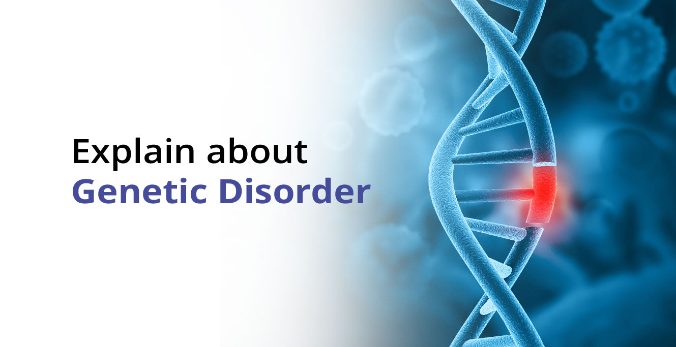 Explain about Genetic Disorder