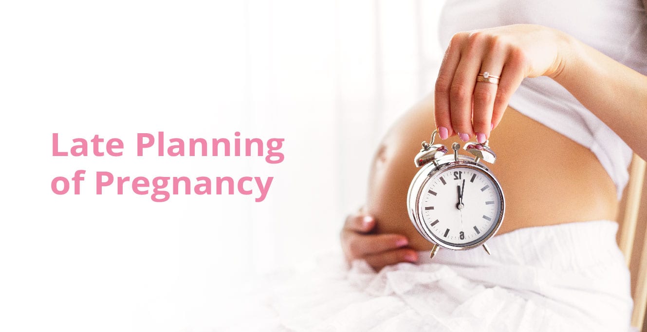 Late Planning of Pregnancy: Know The Risks and Complications