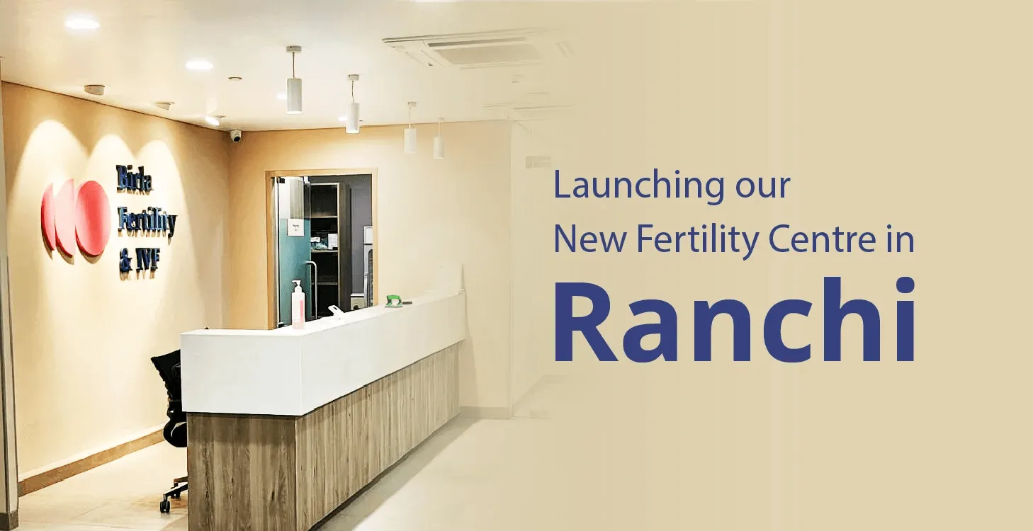 Birla Fertility & IVF Clinic Now in Ranchi: Fulfilling Parenthood Dreams