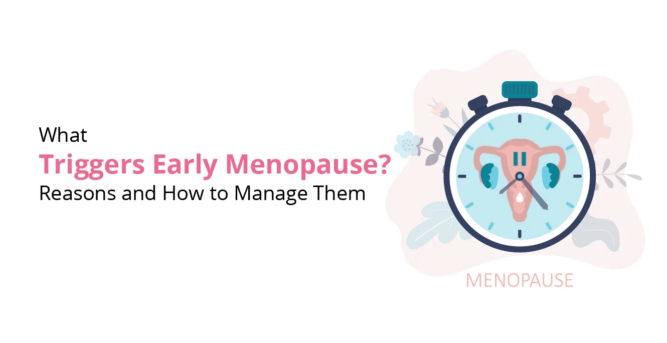 What Triggers Early Menopause? Reasons and How to Manage Them